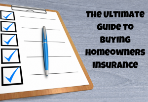 Ultimate Guide to Buying Homeowners Insurance